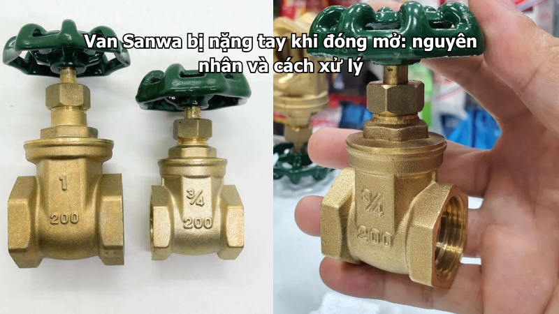 Van Sanwa bị nặng tay khi đóng mở: nguyên nhân và cách xử lý