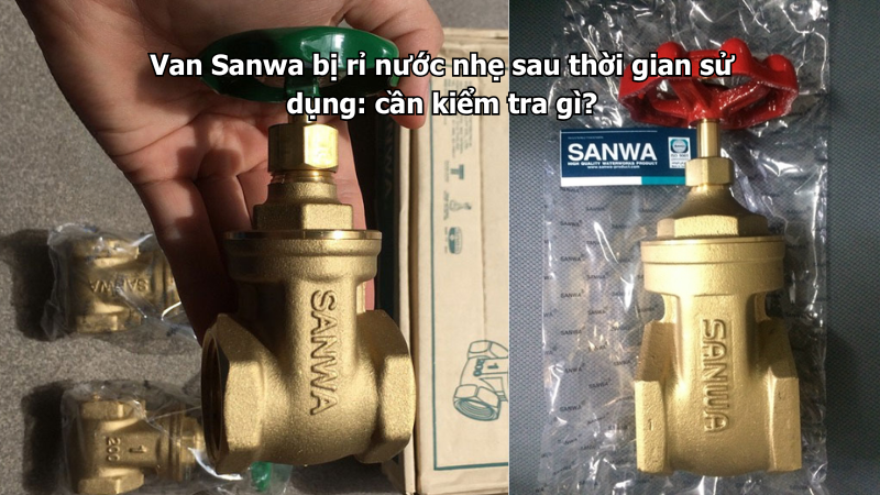 Van Sanwa bị rỉ nước nhẹ sau thời gian sử dụng: cần kiểm tra gì?