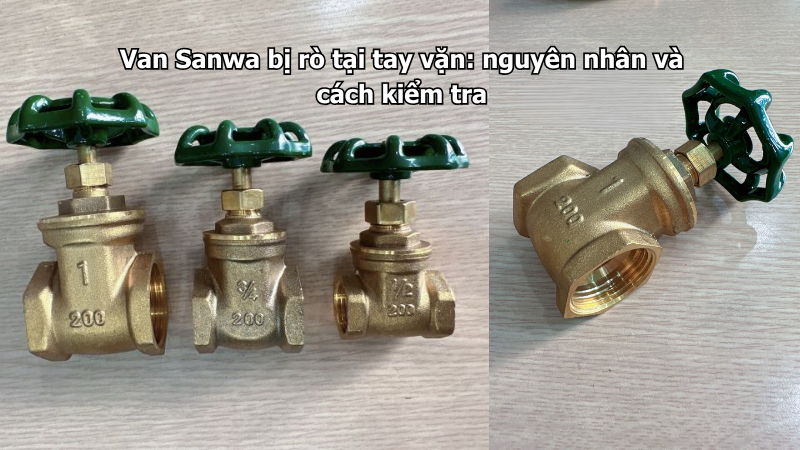 Van Sanwa bị rò tại tay vặn: nguyên nhân và cách kiểm tra