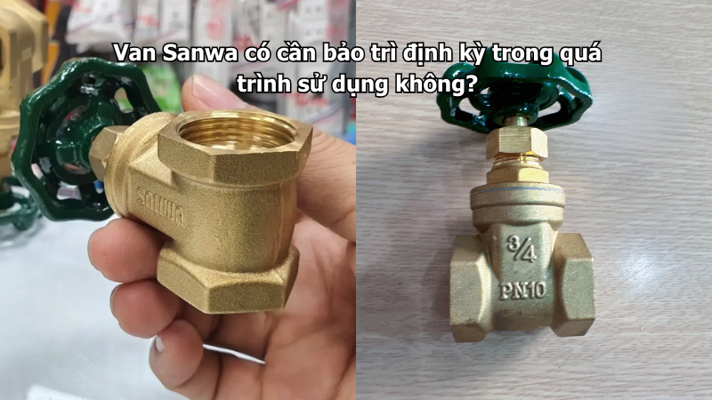 Van Sanwa có cần bảo trì định kỳ trong quá trình sử dụng không?