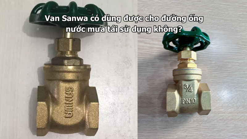 Van Sanwa có dùng được cho đường ống nước mưa tái sử dụng không?