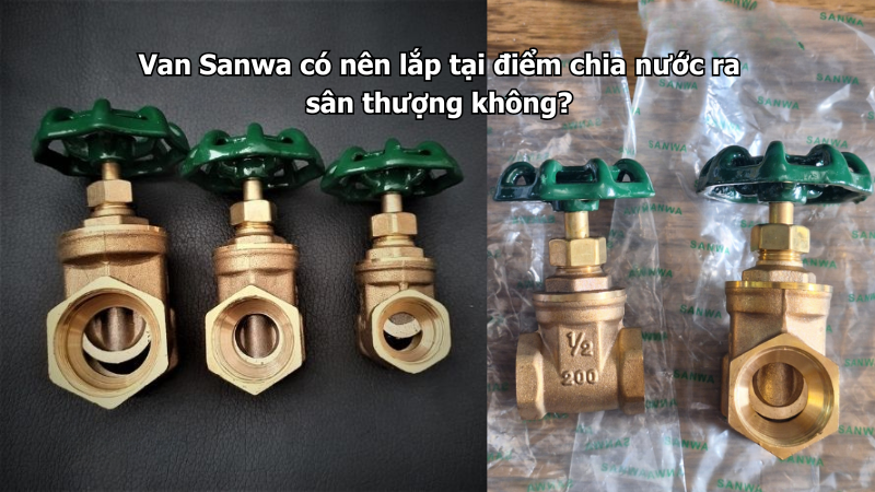 Van Sanwa có nên lắp tại điểm chia nước ra sân thượng không?