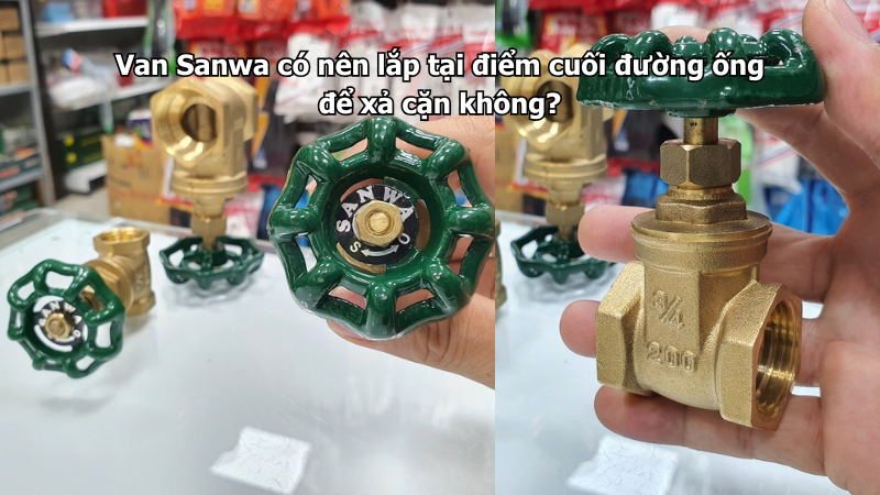 Van Sanwa có nên lắp tại điểm cuối đường ống để xả cặn không?