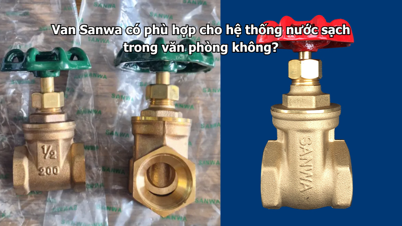 Van Sanwa có phù hợp cho hệ thống nước sạch trong văn phòng không?