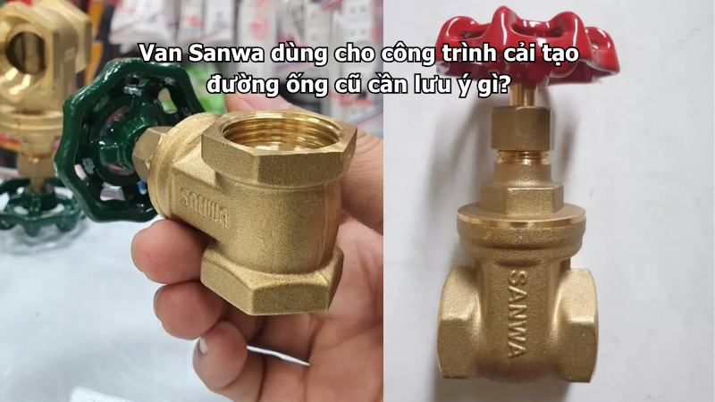 Van Sanwa dùng cho công trình cải tạo đường ống cũ cần lưu ý gì?