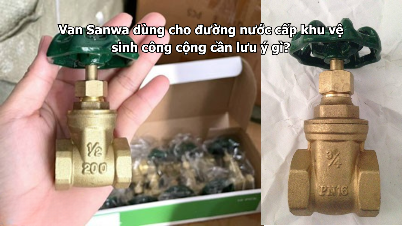 Van Sanwa dùng cho đường nước cấp khu vệ sinh công cộng cần lưu ý gì?