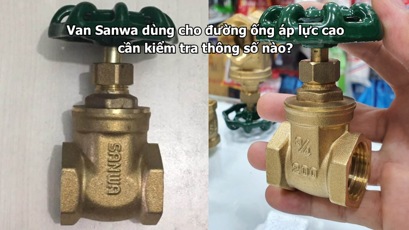 Van Sanwa dùng cho đường ống áp lực cao cần kiểm tra thông số nào?