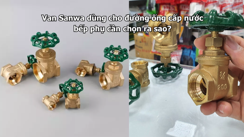 Van Sanwa dùng cho đường ống cấp nước bếp phụ cần chọn ra sao?