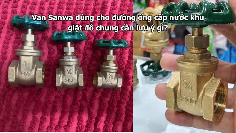 Van Sanwa dùng cho đường ống cấp nước khu giặt đồ chung cần lưu ý gì?