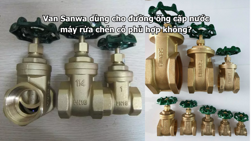 Van Sanwa dùng cho đường ống cấp nước máy rửa chén có phù hợp không?