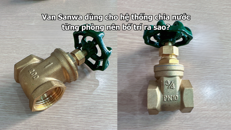 Van Sanwa dùng cho hệ thống chia nước từng phòng nên bố trí ra sao?