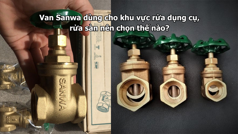Van Sanwa dùng cho khu vực rửa dụng cụ, rửa sàn nên chọn thế nào?