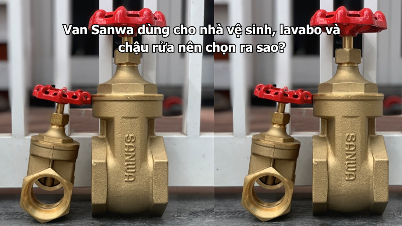 Van Sanwa dùng cho nhà vệ sinh, lavabo và chậu rửa nên chọn ra sao?