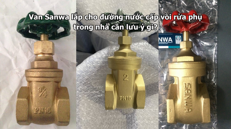 Van Sanwa lắp cho đường nước cấp vòi rửa phụ trong nhà cần lưu ý gì?