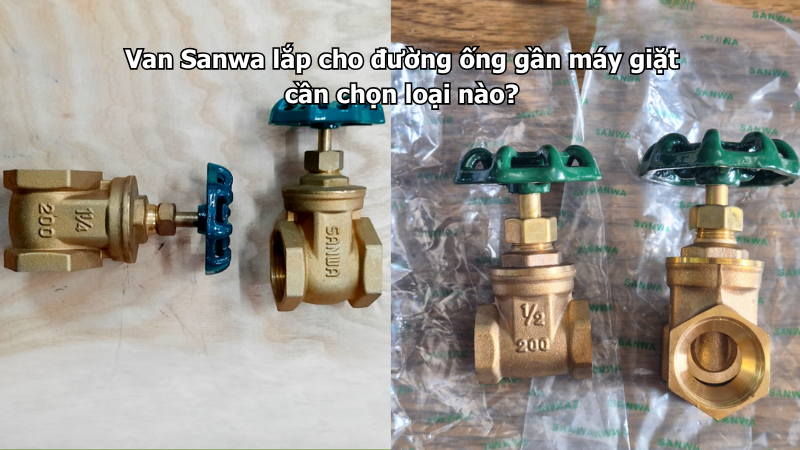 Van Sanwa lắp cho đường ống gần máy giặt cần chọn loại nào?