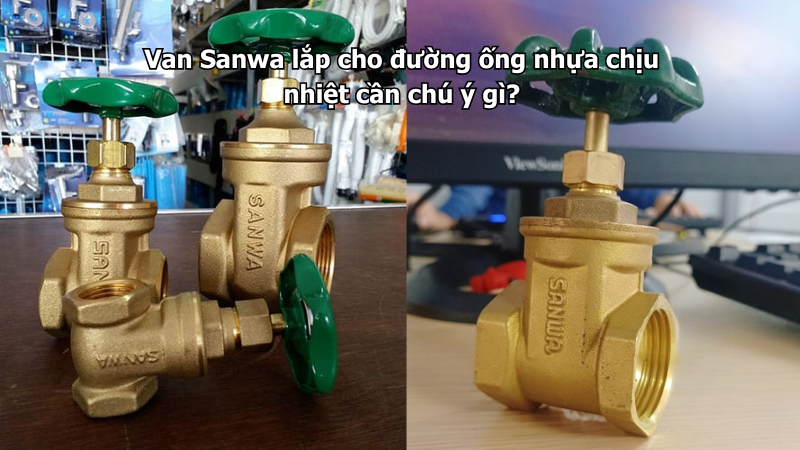 Van Sanwa lắp cho đường ống nhựa chịu nhiệt cần chú ý gì?