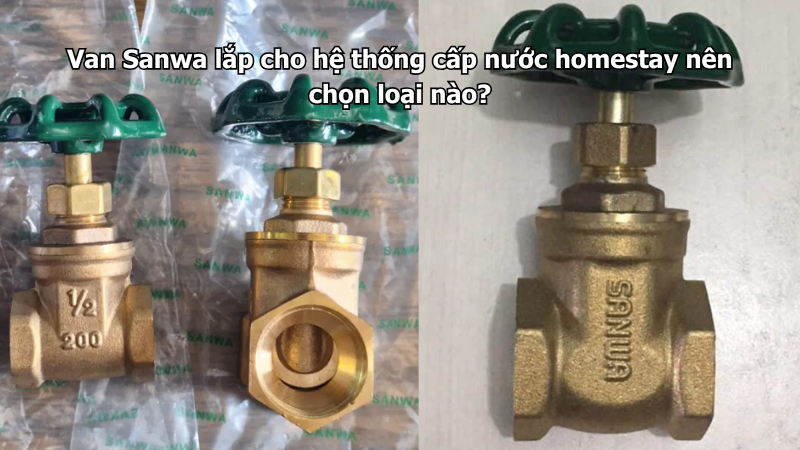 Van Sanwa lắp cho hệ thống cấp nước homestay nên chọn loại nào?