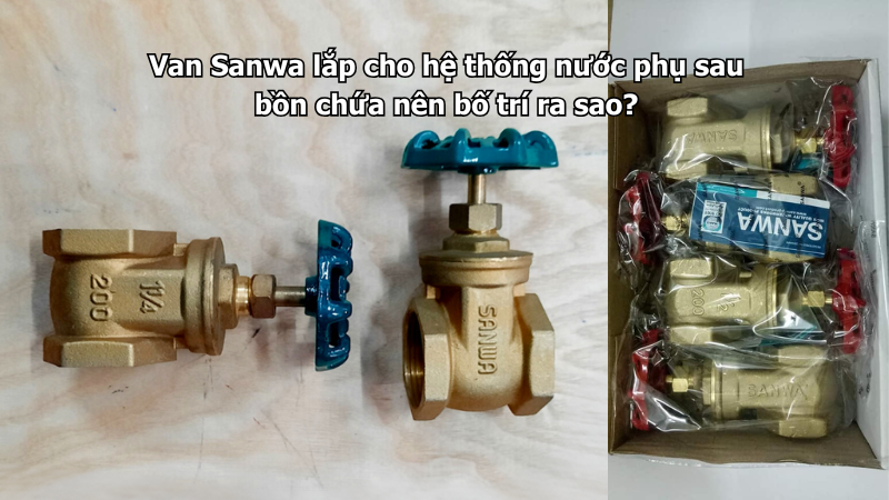 Van Sanwa lắp cho hệ thống nước phụ sau bồn chứa nên bố trí ra sao?