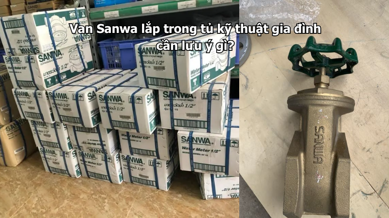 Van Sanwa lắp trong tủ kỹ thuật gia đình cần lưu ý gì?