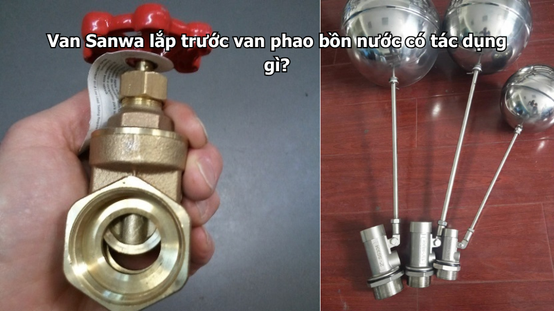 Van Sanwa lắp trước van phao bồn nước có tác dụng gì?