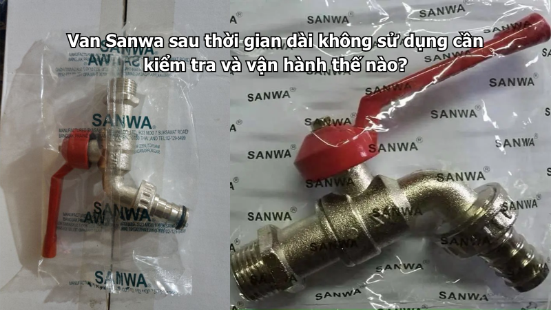 Van Sanwa sau thời gian dài không sử dụng cần kiểm tra và vận hành thế nào?