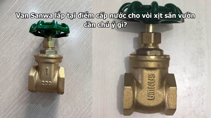 Van Sanwa lắp tại điểm cấp nước cho vòi xịt sân vườn cần chú ý gì?